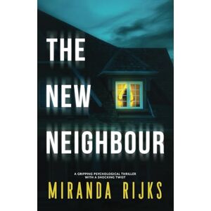Rijks, Miranda The New Neighbour: A gripping psychological thriller with a shocking twist Rijks, Miranda The New Neighbour: A gripping psychological thriller with a shocking twist