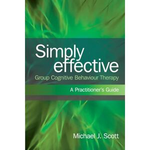Scott Simply Effective Group Cognitive Behaviour Therapy: A Practitioner's Guide Scott Simply Effective Group Cognitive Behaviour Therapy: A Practitioner's Guide