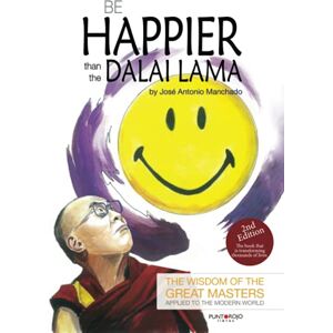 Manchado, José Antonio Be happier than the Dalai Lama: The wisdom of the Great Masters applied to the modern world Manchado, José Antonio Be happier than the Dalai Lama: The wisdom of the Great Masters applied to the modern world