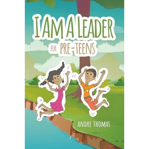 Thomas, Andre I Am a Leader for Pre-Teens Thomas, Andre I Am a Leader for Pre-Teens