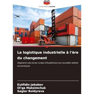 Jakubov, Kutfidin La logistique industrielle à l'ère du changement: Adaptation des zones rurales d'Ouzbékistan aux nouvelles réalités économiques Jakubov, Kutfidin La logistique industrielle à l'ère du changement: Adaptation des zones rurales d'Ouzbékistan aux nouvelles réalités économiques