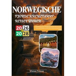 Treman, Watson NORWEGISCHE FJORDE KREUZFAHRT REISEFÜHRER 2026-2028: Eine Ressource für die Planung einer perfekten Reise mit Tipps, Tricks und Einblicken, um Ihre Reise wirklich unvergesslich zu machen Treman, Watson NORWEGISCHE FJORDE KREUZFAHRT REISEFÜHRER 2026-2028: Eine Ressource für die Planung einer perfekten Reise mit Tipps, Tricks und Einblicken, um Ihre Reise wirklich unvergesslich zu machen