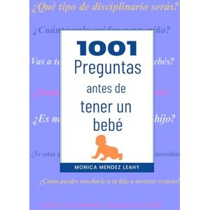 Leahy, Monica Mendez 1001 Preguntas antes de tener un bebé Leahy, Monica Mendez 1001 Preguntas antes de tener un bebé