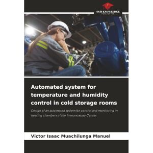 Muachilunga Manuel, Victor Isaac Automated system for temperature and humidity control in cold storage rooms: Design of an automated system for control and monitoring in heating chambers of the Immunoassay Center Muachilunga Manuel, Victor Isaac Automated system for temperature and humidity control in cold storage rooms: Design of an automated system for control and monitoring in heating chambers of the Immunoassay Center