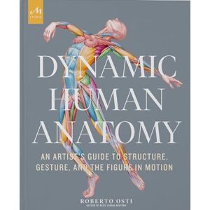 Osti, Roberto Dynamic Human Anatomy: An Artist's Guide to Structure, Gesture, and the Figure in Motion Osti, Roberto Dynamic Human Anatomy: An Artist's Guide to Structure, Gesture, and the Figure in Motion