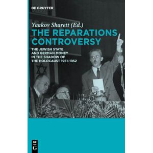 The Reparations Controversy: The Jewish State and German Money in the Shadow of the Holocaust 1951-1952 The Reparations Controversy: The Jewish State and German Money in the Shadow of the Holocaust 1951-1952