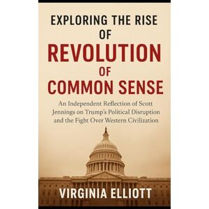 Elliot, Virginia Exploring the rise of Revolution of common sense: An Independent Reflection of Scott Jennings on trumps political disruption and the fight over western civilization Elliot, Virginia Exploring the rise of Revolution of common sense: An Independent Reflection of Scott Jennings on trumps political disruption and the fight over western civilization