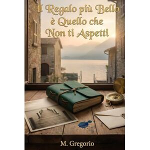 M., Gregorio Il Regalo più Bello è Quello che Non ti Aspetti: Un romanzo rosa emozionante e commovente. Tra misteriosi regali, segreti del passato e un amore inatteso, una storia di rinascita che tocca il cuore. M., Gregorio Il Regalo più Bello è Quello che Non ti Aspetti: Un romanzo rosa emozionante e commovente. Tra misteriosi regali, segreti del passato e un amore inatteso, una storia di rinascita che tocca il cuore.