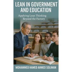 Ahmed Lean in Government and Education: Applying Lean Thinking Beyond the Factory (Lean Beyond Manufacturing Series) Ahmed Lean in Government and Education: Applying Lean Thinking Beyond the Factory (Lean Beyond Manufacturing Series)