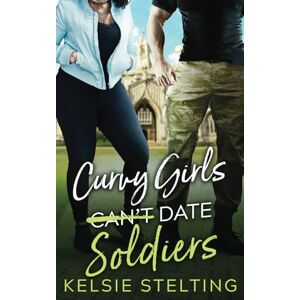 Stelting, Kelsie Curvy Girls Can't Date Soldiers (The Curvy Girl Club®) Stelting, Kelsie Curvy Girls Can't Date Soldiers (The Curvy Girl Club®)