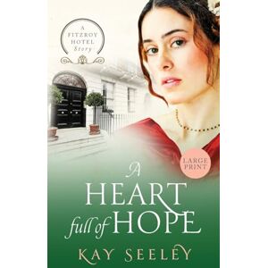 Seeley, Kay A Heart full of Hope: Large Print Edition: 3 (Fitzroy Hotel Stories) Seeley, Kay A Heart full of Hope: Large Print Edition: 3 (Fitzroy Hotel Stories)