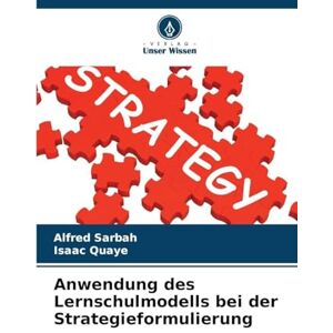 Sarbah, Alfred Anwendung des Lernschulmodells bei der Strategieformulierung Sarbah, Alfred Anwendung des Lernschulmodells bei der Strategieformulierung
