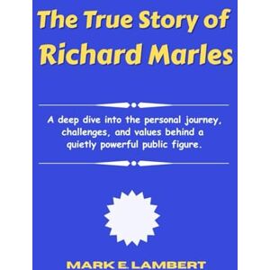 Lambert, Mark E The True Story of Richard Marles: A deep dive into the personal journey, challenges, and values behind a quietly powerful public figure. (BIOGRAPHY OF ICONS) Lambert, Mark E The True Story of Richard Marles: A deep dive into the personal journey, challenges, and values behind a quietly powerful public figure. (BIOGRAPHY OF ICONS)
