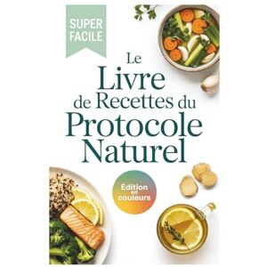 Chicoine, Chappell Le livre de recettes du Protocole Naturel: Recettes saines inspirées de Xavier Bazin pour un système respiratoire fort et lutter contre les virus Chicoine, Chappell Le livre de recettes du Protocole Naturel: Recettes saines inspirées de Xavier Bazin pour un système respiratoire fort et lutter contre les virus