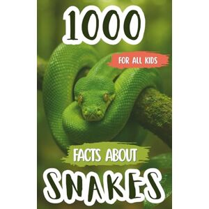 Foxe, Edison 1000 Facts About Snakes: Wild Discoveries, Cool Trivia, and Fascinating Insights About Venomous Serpents, Constrictors, Reptile Species, and Their Habitats Foxe, Edison 1000 Facts About Snakes: Wild Discoveries, Cool Trivia, and Fascinating Insights About Venomous Serpents, Constrictors, Reptile Species, and Their Habitats