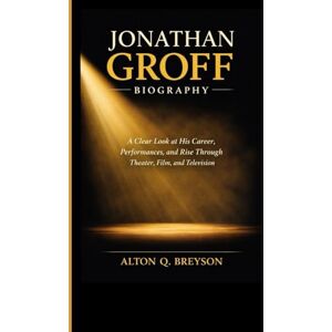 Q. Breyson, Alton JONATHAN GROFF BIOGRAPHY: A Clear Look at His Career, Performances, and Rise Through Theater, Film, and Television Q. Breyson, Alton JONATHAN GROFF BIOGRAPHY: A Clear Look at His Career, Performances, and Rise Through Theater, Film, and Television