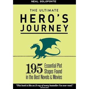 Soloponte, Neal The Ultimate Hero's Journey: 195 Essential Plot Stages Found in the Best Novels & Movies Soloponte, Neal The Ultimate Hero's Journey: 195 Essential Plot Stages Found in the Best Novels & Movies