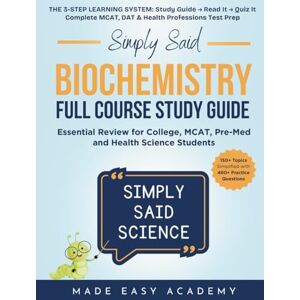 Academy, Made Easy Simply Said Science: Biochemistry Full Course Study Guide: Essential Review for College, MCAT, Pre-Med and Health Science Students (in Terms You'll ... Said Science Series From Made Easy Academy) Academy, Made Easy Simply Said Science: Biochemistry Full Course Study Guide: Essential Review for College, MCAT, Pre-Med and Health Science Students (in Terms You'll ... Said Science Series From Made Easy Academy)