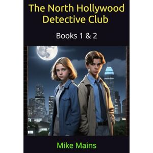 Mains, Mike The North Hollywood Detective Club: Books 1 & 2: The Case of the Hollywood Art Heist, The Case of the Dead Man's Treasure: A Mystery & Adventure ... North Hollwood Detective Club Collection) Mains, Mike The North Hollywood Detective Club: Books 1 & 2: The Case of the Hollywood Art Heist, The Case of the Dead Man's Treasure: A Mystery & Adventure ... North Hollwood Detective Club Collection)