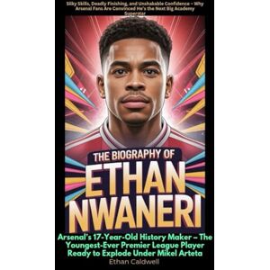 Caldwell, Ethan The Biography of Ethan Nwaneri Arsenal’s 17-Year-Old History Maker – The Youngest-Ever Premier League Player Ready to Explode Under Mikel Arteta Caldwell, Ethan The Biography of Ethan Nwaneri Arsenal’s 17-Year-Old History Maker – The Youngest-Ever Premier League Player Ready to Explode Under Mikel Arteta