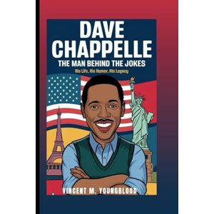 Vincent DAVE CHAPPELLE: The Man Behind The Jokes: His Life, His Humor, His Legacy Vincent DAVE CHAPPELLE: The Man Behind The Jokes: His Life, His Humor, His Legacy