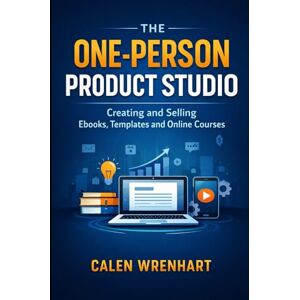 Wrenhart, Calen The One-Person Product Studio: Creating and Selling Ebooks, Templates and Online Courses (Bussiness Collections) Wrenhart, Calen The One-Person Product Studio: Creating and Selling Ebooks, Templates and Online Courses (Bussiness Collections)