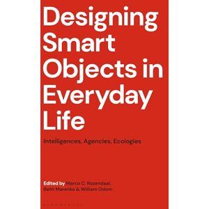 Designing Smart Objects in Everyday Life: Intelligences, Agencies, Ecologies Designing Smart Objects in Everyday Life: Intelligences, Agencies, Ecologies