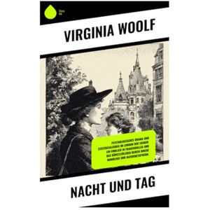 Woolf, Virginia Nacht und Tag: Psychologisches Drama und Existenzialismus im London der 1900er: Ein Einblick in Frauenrollen und das Künstlerleben durch innere Monologe und Naturmetaphern. Woolf, Virginia Nacht und Tag: Psychologisches Drama und Existenzialismus im London der 1900er: Ein Einblick in Frauenrollen und das Künstlerleben durch innere Monologe und Naturmetaphern.