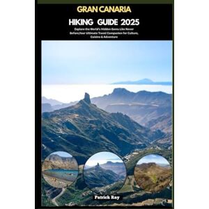 Ray, Patrick GRAN CANARIA HIKING GUIDE 2025: Explore the World’s Hidden Gems Like Never Before,Your Ultimate Travel Companion for Culture, Cuisine & Adventure (GLOBAL TRAVEL GUIDES SERIES) Ray, Patrick GRAN CANARIA HIKING GUIDE 2025: Explore the World’s Hidden Gems Like Never Before,Your Ultimate Travel Companion for Culture, Cuisine & Adventure (GLOBAL TRAVEL GUIDES SERIES)