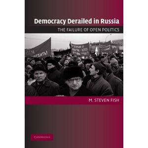 Fish, M. Steven Democracy Derailed in Russia: The Failure of Open Politics (Cambridge Studies in Comparative Politics) Fish, M. Steven Democracy Derailed in Russia: The Failure of Open Politics (Cambridge Studies in Comparative Politics)