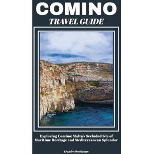 Deschamps, Léandre COMINO TRAVEL GUIDE: Exploring Comino: Malta’s Secluded Isle of Maritime Heritage and Mediterranean Splendor Deschamps, Léandre COMINO TRAVEL GUIDE: Exploring Comino: Malta’s Secluded Isle of Maritime Heritage and Mediterranean Splendor