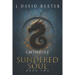 Baxter, J David Sundered Soul 2: A Greymantle Chronicles Series Baxter, J David Sundered Soul 2: A Greymantle Chronicles Series