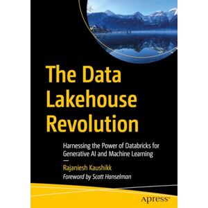 Kaushikk, Rajaniesh The Data Lakehouse Revolution: Harnessing the Power of Databricks for Generative AI and Machine Learning Kaushikk, Rajaniesh The Data Lakehouse Revolution: Harnessing the Power of Databricks for Generative AI and Machine Learning
