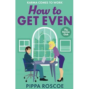 Roscoe, Pippa How to Get Even: The ultimate spicy workplace romance read by Pippa Roscoe for 2025 (The Karma Club, 2) Roscoe, Pippa How to Get Even: The ultimate spicy workplace romance read by Pippa Roscoe for 2025 (The Karma Club, 2)