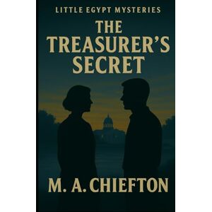 Chiefton, M. A. Little Egypt Mysteries: The Treasurer's Secret Chiefton, M. A. Little Egypt Mysteries: The Treasurer's Secret
