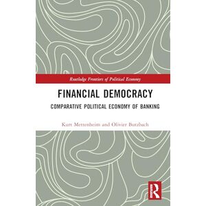 Mettenheim, Kurt Financial Democracy: Comparative Political Economy of Banking (Routledge Frontiers of Political Economy) Mettenheim, Kurt Financial Democracy: Comparative Political Economy of Banking (Routledge Frontiers of Political Economy)