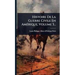 United Histoire De La Guerre Civile En AmÃ(c)rique, Volume 3... United Histoire De La Guerre Civile En AmÃ(c)rique, Volume 3...