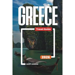 Johnson, Harry GREECE TRAVEL GUIDE 2026: Discover Hidden Gems, Historic Landmarks, Travel Tips, and Unforgettable Vacation Experiences Johnson, Harry GREECE TRAVEL GUIDE 2026: Discover Hidden Gems, Historic Landmarks, Travel Tips, and Unforgettable Vacation Experiences
