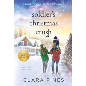 Pines, Clara Soldier's Christmas Crush: Trinity Falls Sweet Romance Home for Christmas Book 4 (Clara Pines Large Print Sweet Romance) Pines, Clara Soldier's Christmas Crush: Trinity Falls Sweet Romance Home for Christmas Book 4 (Clara Pines Large Print Sweet Romance)