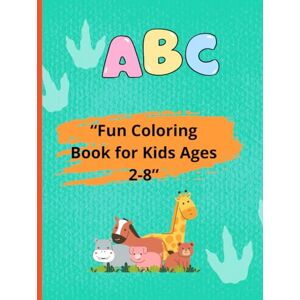 GONZALEZ, AILID “Fun Coloring Book for Kids Ages 2-8”: “Cute Animals, Simple Shapes, and Fun Activities to Spark Creativity and Learning” GONZALEZ, AILID “Fun Coloring Book for Kids Ages 2-8”: “Cute Animals, Simple Shapes, and Fun Activities to Spark Creativity and Learning”