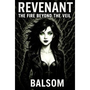 Balsom Revenant: The Fire Beyond the Veil (Revenant: A Cosmic Noir Series) Balsom Revenant: The Fire Beyond the Veil (Revenant: A Cosmic Noir Series)