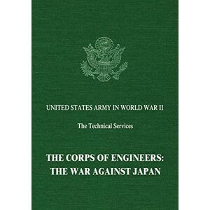Dod, Karl C. The Corps of Engineers: The War Against Japan (United States Army in World War II: The Technical Services) Dod, Karl C. The Corps of Engineers: The War Against Japan (United States Army in World War II: The Technical Services)