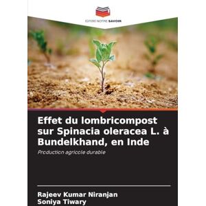 Niranjan, Rajeev Kumar Effet du lombricompost sur Spinacia oleracea L. à Bundelkhand, en Inde: Production agricole durable Niranjan, Rajeev Kumar Effet du lombricompost sur Spinacia oleracea L. à Bundelkhand, en Inde: Production agricole durable