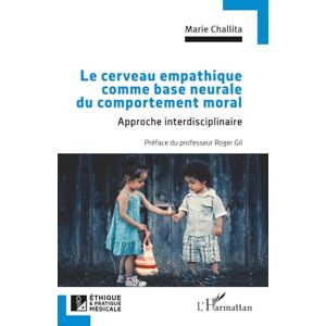 Challita, Marie Le cerveau empathique comme base neurale du comportement moral: Approche interdisciplinaire (Ethique Et Pratique Médicale) Challita, Marie Le cerveau empathique comme base neurale du comportement moral: Approche interdisciplinaire (Ethique Et Pratique Médicale)