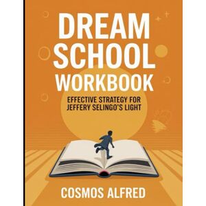 Alfred, Cosmos Dream School Workbook: Effective strategy for Jeffery Selingo's light Alfred, Cosmos Dream School Workbook: Effective strategy for Jeffery Selingo's light