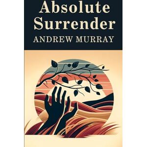 ANDREW MURRAY Absolute Surrender ANDREW MURRAY Absolute Surrender