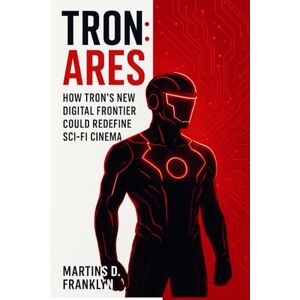 Franklyn, Martins D. Tron: Ares – How Tron’s New Digital Frontier Could Redefine Sci-Fi Cinema Franklyn, Martins D. Tron: Ares – How Tron’s New Digital Frontier Could Redefine Sci-Fi Cinema