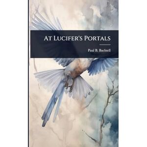 Bachtell, Paul B At Lucifer's Portals Bachtell, Paul B At Lucifer's Portals