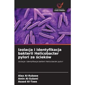 Al-Rubaee, Alaa Izolacja i identyfikacja bakterii Helicobacter pylori ze ścieków Al-Rubaee, Alaa Izolacja i identyfikacja bakterii Helicobacter pylori ze ścieków