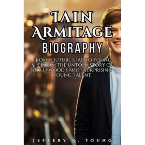 K. Young, Jeffery Iain Armitage Biography: From YouTube Star to Young Sheldon: The Untold Story of Hollywood’s Most Surprising Young Talent K. Young, Jeffery Iain Armitage Biography: From YouTube Star to Young Sheldon: The Untold Story of Hollywood’s Most Surprising Young Talent